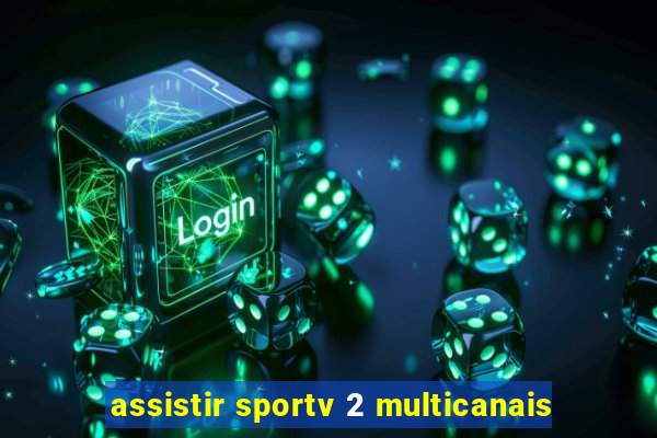 assistir sportv 2 multicanais